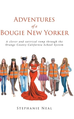 Adventures of a Bougie New Yorker: a clever and satirical romp through the Orange County California School System by Neal, Stephanie