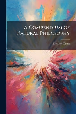 A Compendium of Natural Philosophy by Olmsted, Denison