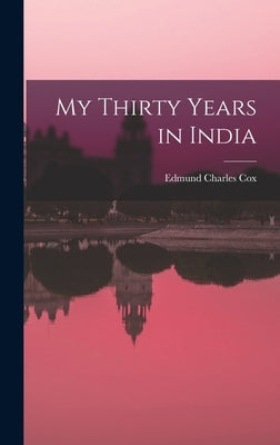 My Thirty Years in India by Cox, Edmund Charles