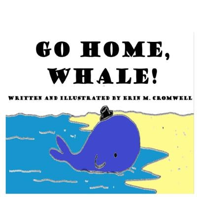 Go Home, Whale! by Cromwell, Erin M.
