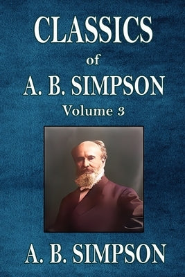Classics of A. B. Simpson by Simpson, A. B.