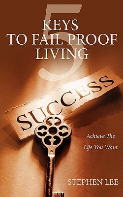 5 Keys to Fail Proof Living: Achieve the Relationships and Finances You Always Wanted by Lee, Stephen