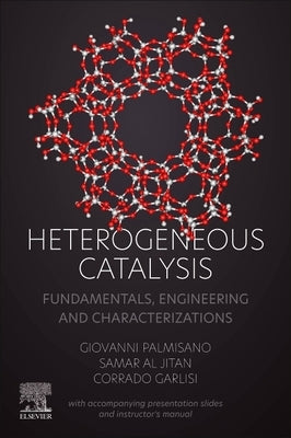 Heterogeneous Catalysis: Fundamentals, Engineering and Characterizations (with Accompanying Presentation Slides and Instructor's Manual) by Palmisano, Giovanni