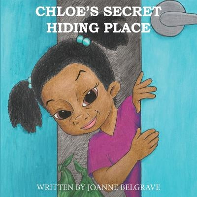 Chloe's Secret Hiding Place by Belgrave, Joanne