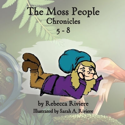 The Moss People Chronicles 5-8 by Riviere, Rebecca
