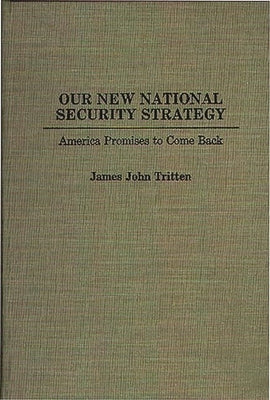 Our New National Security Strategy: America Promises to Come Back by Tritten, James John