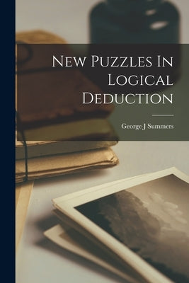 New Puzzles In Logical Deduction by J, Summers George