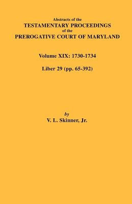 Abstracts of the Testamentary Proceedings of the Prerogative Court of Maryland. Volume XIX by Skinner, Vernon L., Jr.