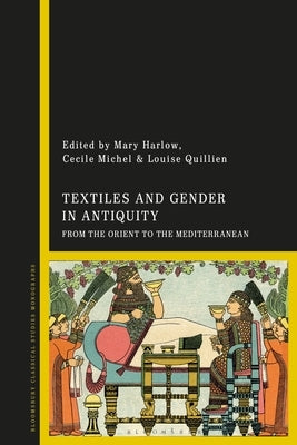 Textiles and Gender in Antiquity: From the Orient to the Mediterranean by Harlow, Mary