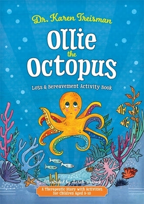 Ollie the Octopus Loss and Bereavement Activity Book: A Therapeutic Story with Activities for Children Aged 5-10 by Treisman, Karen