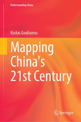 Mapping China's 21st Century by Gouliamos, Kostas