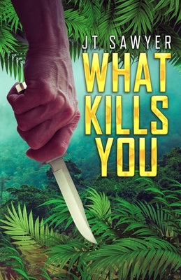 What Kills You: A Survival Thriller by Sawyer, Jt
