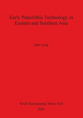 Early Palaeolithic Technology in Eastern and Southern Asia by Leng, Jian