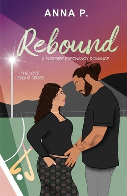 Rebound: A Surprise Pregnancy Romance by P, Anna