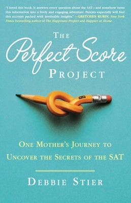The Perfect Score Project: One Mother's Journey to Uncover the Secrets of the SAT by Stier, Debbie
