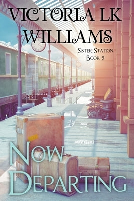 Now Departing by Williams, Victoria Lk