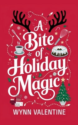 A Bite of Holiday Magic: A Magical Paranormal Holiday Rom-Com with Enchanted Baking and Unexpected Love by Valentine, Wynn