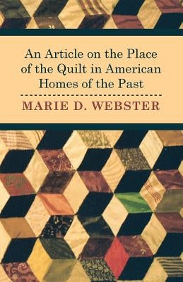 An Article on the Place of the Quilt in American Homes of the Past by Webster, Marie