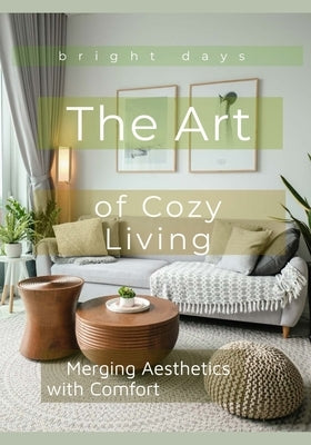 The Art of Cozy Living: Merging Aesthetics with Comfort by Days, Bright