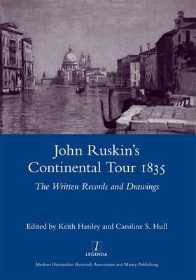 John Ruskin's Continental Tour 1835: The Written Records and Drawings by Hanley, Keith