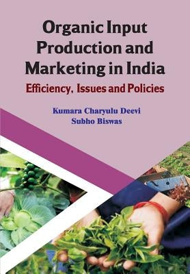 Organic Input Production and Marketing in India Efficiency, Issues and Policies (CMA Publication No. 239) by Deevi, Kumara Charyulu