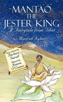 Mantao the Jester King: A Fairytale from Tibet by Kyber, Manfred