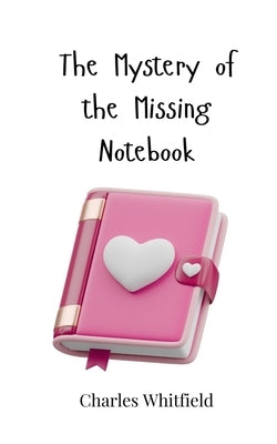 The Mystery of the Missing Notebook by Whitfield, Charles