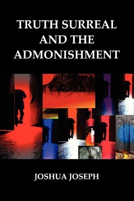 Truth Surreal and the Admonishment by Silicato, Joshua