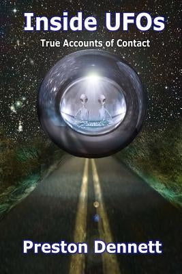 Inside UFOs: True Accounts of Contact with Extraterrestrials by Dennett, Preston