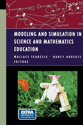 Modeling and Simulation in Science and Mathematics Education by Feurzeig, Wallace