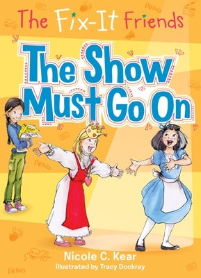 The Fix-It Friends: The Show Must Go on by Kear, Nicole C.