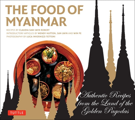 Food of Myanmar: Authentic Recipes from the Land of the Golden Pagodas by Robert, Claudia Saw Lwin
