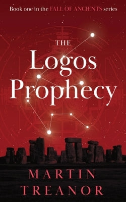The Logos Prophecy: Fall of Ancients Book 1 by Treanor