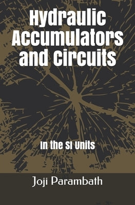 Hydraulic Accumulators and Circuits: In the SI Units by Parambath, Joji