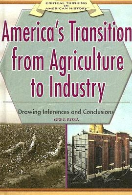 America's Transition from Agriculture to Industry by Roza, Greg