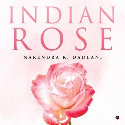 Indian Rose by Narendra K Dadlani
