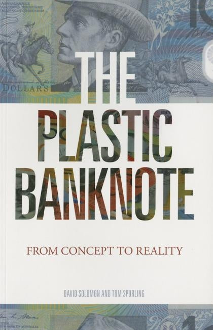 The Plastic Banknote: From Concept to Reality by Solomon, David