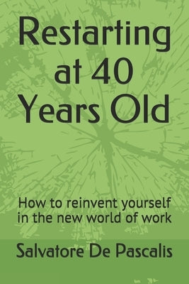 Restarting at 40 Years Old: How to reinvent yourself in the new world of work by de Pascalis, Salvatore