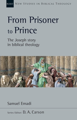 From Prisoner to Prince: The Joseph Story in Biblical Theology by Emadi, Samuel