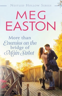 More than Enemies on the Bridge of Main Street: A Sweet Small Town Romance by Easton, Meg