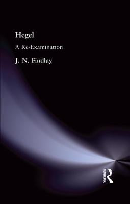 Hegel: A Re-Examination by Findlay J. N.