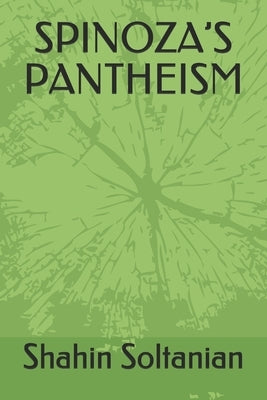 Spinoza's Pantheism by Soltanian, Shahin