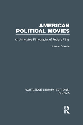 American Political Movies: An Annotated Filmography of Feature Films by Combs, James