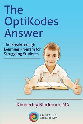 The OptiKodes Answer: The Breakthrough Learning Program for Struggling Students by Blackburn, Kimberley