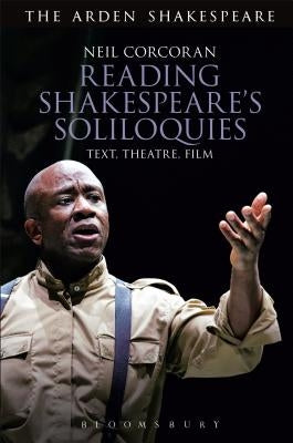 Reading Shakespeare's Soliloquies: Text, Theatre, Film by Corcoran, Neil
