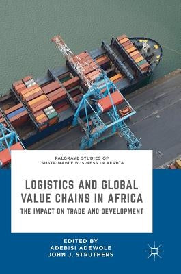 Logistics and Global Value Chains in Africa: The Impact on Trade and Development by Adewole, Adebisi