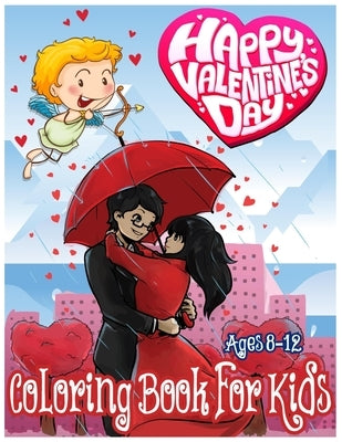 Happy Valentines Day Coloring Book for Kids Ages 8-12: An amazing Valentine Gift for Children and Young Kids with High Quality Image by Publishing, Labib