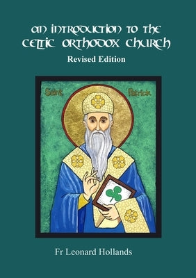 An Introduction to the Celtic Orthodox Church - Revised Edition by Hollands, Leonard