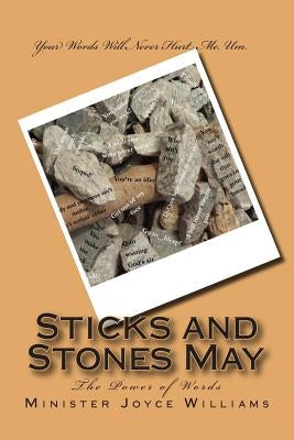 Sticks and Stones May: The Power of Words by Williams, Pastor Alonza a., Sr.