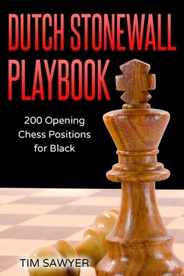 Dutch Stonewall Playbook: 200 Opening Chess Positions for Black by Sawyer, Tim